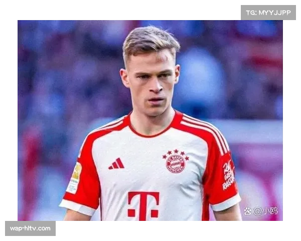 拜仁更衣室氛围获基米希正面评价 强调团队凝聚力